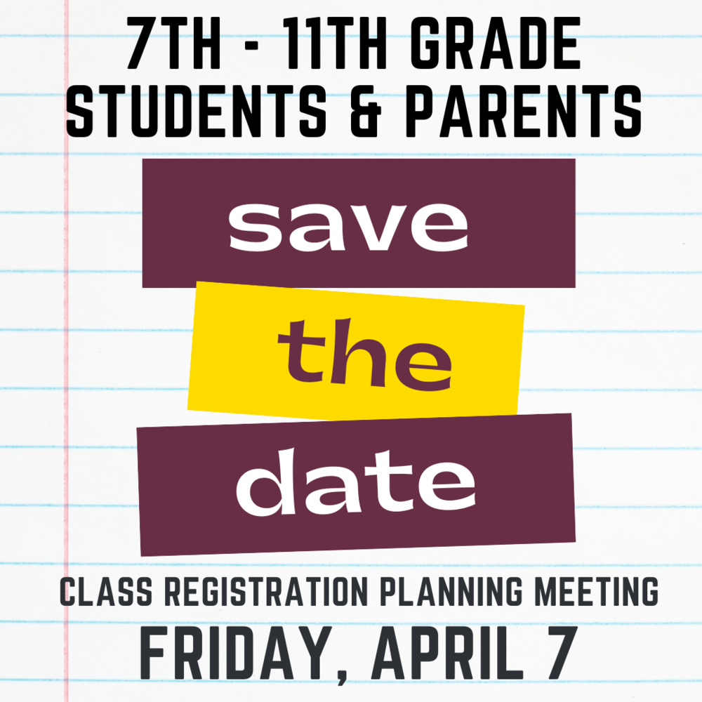 Save the Date | 7th - 11th Grade Class Registration Meeting